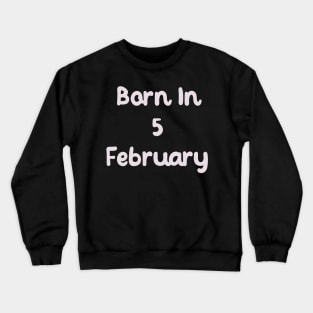 Born In 5 February Crewneck Sweatshirt